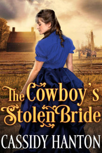 Cassidy Hanton [Hanton, Cassidy] — The Cowboy's Stolen Bride: A Historical Western Romance