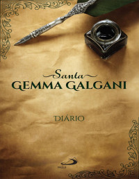Gemma Galgani — Santa Gemma Galgani - Diário (Espiritualidade)