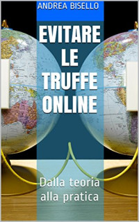 Andrea Bisello — Evitare le truffe online: Dalla teoria alla pratica (Italian Edition)