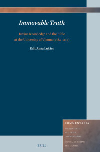 Edit Anna Lukcs; — Immovable Truth: Divine Knowledge and the Bible at the University of Vienna (1384-1419)