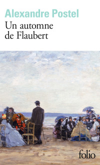 Alexandre Postel — Un automne de Flaubert