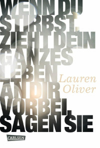 Oliver, Lauren — Wenn du stirbst, zieht dein ganzes Leben an dir vorbei, sagen sie