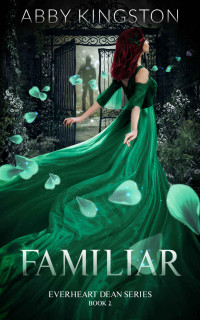 Abby Kingston — Familiar: Everheart Dean Series Book 2