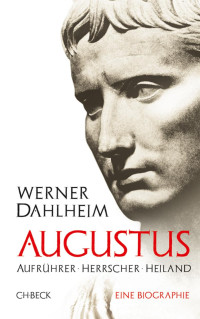 Dahlheim, Werner — Augustus: Aufrührer, Herrscher, Heiland