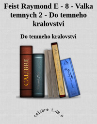 Do temneho kralovstvi — Feist Raymond E - 8 - Valka temnych 2 - Do temneho kralovstvi