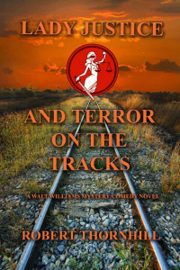 Robert Thornhill — [Lady Justice 41] - Lady Justice and Terror on the Tracks