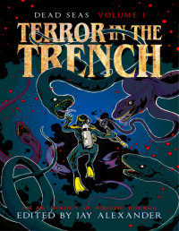 Jay Alexander — Terror in the Trench: An Aquatic Horror Anthology (Dead Seas Book 1)