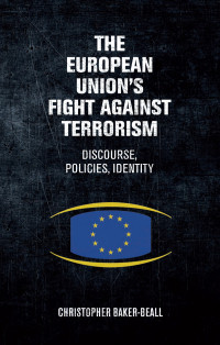 Christopher Baker-Beall; — The European Union's Fight Against Terrorism