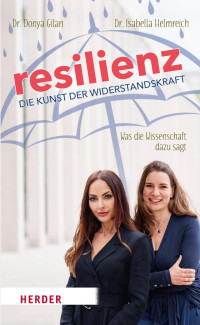 Donya Gilan & Isabella Helmreich & Omar Hahad — Resilienz – die Kunst der Widerstandskraft