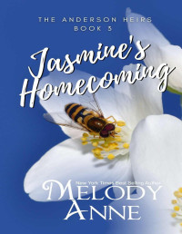 Melody Anne — Jasmine's Homecoming — Jasmine (Anderson Heirs, Book 3) (The Andersons, Book 15)