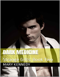 Mary Kennedy — DARK MEDICINE: Strange Gifts: Book Two
