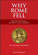 Michael Arnheim — Why Rome Fell: Decline and Fall, or Drift and Change?