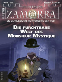 Michael Schauer — Professor Zamorra 1246 - Die furchtbare Welt des Monsieur Mystique