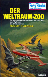 Hubert Haensel — Perry Rhodan Planetenroman 363 - Der Weltraum Zoo