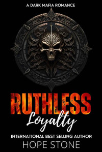 Hope Stone — Ruthless Loyalty: A Dark Mafia Romance (Vengeance & Vows Book 5)