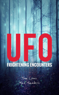 Tom Lyons & Max Sanders — UFO Frightening Encounters