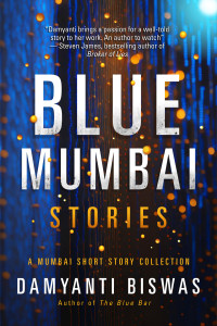 Damyanti Biswas — Blue Mumbai Stories: A Mumbai Short Story Collection