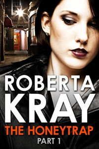 Roberta Kray — The Honeytrap: Part 1