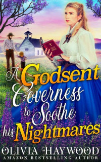 Olivia Haywood — A Godsent Governess To Soothe His Nightmares: A Christian Historical Romance