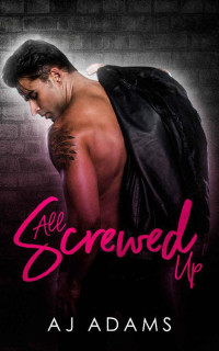 AJ Adams [Adams, AJ] — All Screwed Up (Belial's Disciples Book 2)