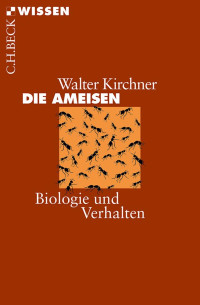 Kirchner, Walter — Die Ameisen: Biologie und Verhalten