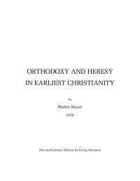 Valter Bauer — Orthodoxy and Heresy in Earliest Christianity