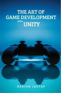 Jagtap, Hariom — The Art Of Game Development With Unity