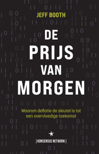 Jeff Booth — De Prijs van Morgen: Waarom deflatie de sleutel is tot een overvloedige toekomst