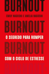 Emily Nagoski & Amelia Nagoski — Burnout: O segredo para romper com o ciclo de estresse