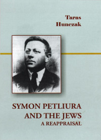 Taras Hunczak — Symon Petliura and the Jews: A Reappraisal