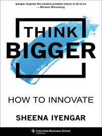 Sheena Iyengar — Think Bigger: How to Innovate