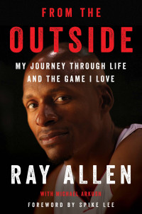 Allen, Ray — From the Outside · My Journey through life and the Game I love