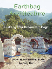 Kelly Hart — Earthbag Architecture: Building Your Dream with Bags (Green Home Building Book 3)