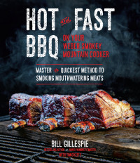 Bill Gillespie [Gillespie, Bill] — Hot and Fast BBQ on Your Weber Smokey Mountain Cooker