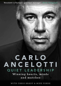 Carlo Ancelotti [Ancelotti, Carlo] — Quiet Leadership: Winning Hearts, Minds and Matches