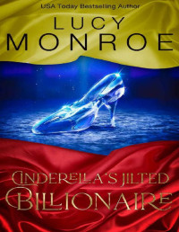 Lucy Monroe — Cinderella's Jilted Billionaire: Passionate Contemporary Romance