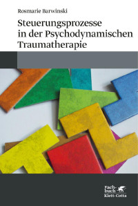 Rosmarie Barwinski — Steuerungsprozesse in der Psychodynamischen Traumatherapie