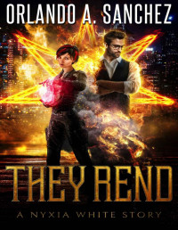 Orlando A. Sanchez — They Rend: A Nyxia White Story (The Nyxia White Stories Book 2)