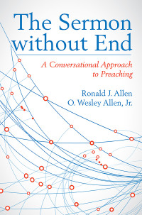 O. Wesley Allen, Jr.;Ronald J. Allen; & O. Wesley Allen & Jr. — The Sermon Without End