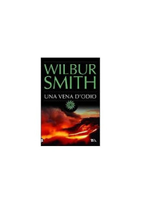 Wilbur Smith [Smith, Wilbur] — Una vena d'odio