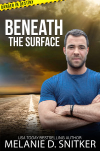 Melanie D. Snitker — Beneath The Surface (Danger In Destiny Romantic Suspense 03)