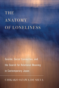 Chikako Ozawa-de Silva — The Anatomy of Loneliness