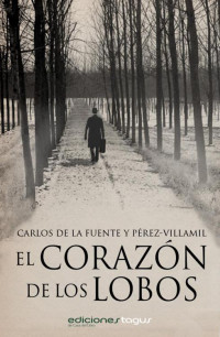 Carlos de la Fuente y Pérez-Villamil — El corazón de los lobos