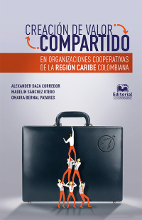 Alexander Daza Corredor & Madelin Sánchez Otero & Omaira Bernal Payares — Creación de valor compartido en organizaciones cooperativas de la región Caribe colombiana