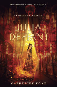 Egan, Catherine — [Witch's Child 02] • Julia Defiant