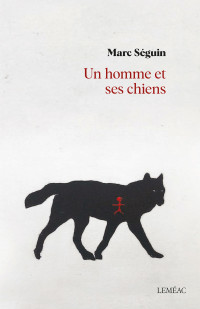 Marc Séguin — Un homme et ses chiens