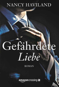 Nancy Haviland [Haviland, Nancy] — Gefährdete Liebe (German Edition)