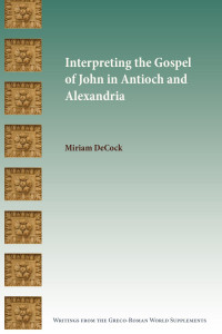 Miriam DeCock — Interpreting the Gospel of John in Antioch and Alexandria