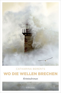 Catharina Berents — Wo die Wellen brechen