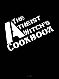 Mist, Anna — The Atheist Witch's Cookbook